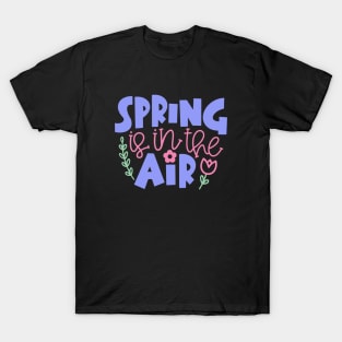 Spring Is In The Air T-Shirt